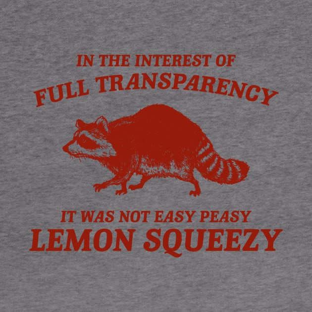 In The Interest of Full Transparency It was Not Easy Peasy Lemon Squeezy Retro T-Shirt, Funny Raccoon Minimalistic by Justin green